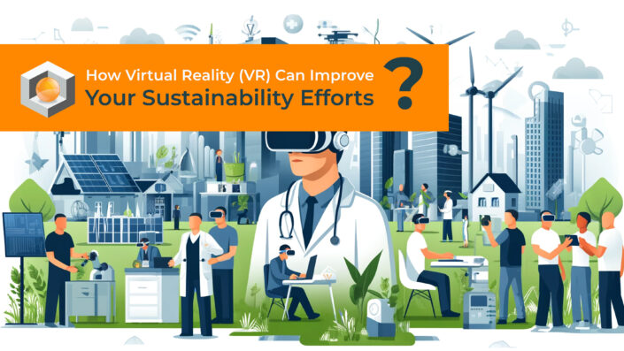 How Virtual Reality (VR) Can Improve Your Sustainability Efforts