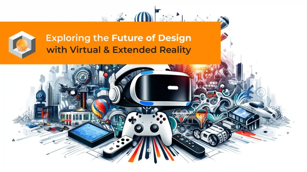 exploring-the-future-of-design-with-virtual-extended-reality