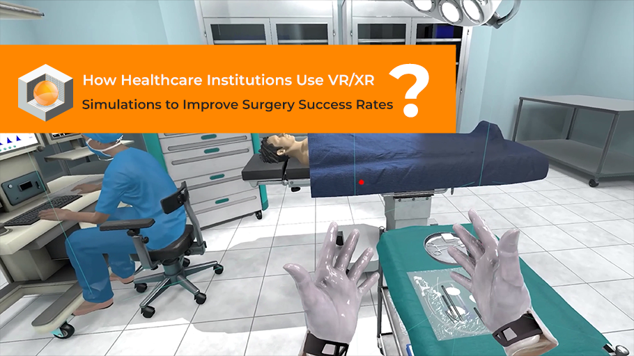 How Healthcare Institutions Use VR/XR Simulations to Improve Surgery Success Rates
